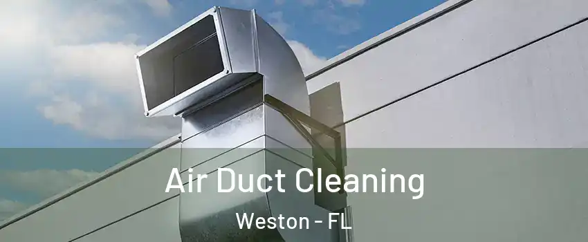  Air Duct Cleaning Weston - FL
