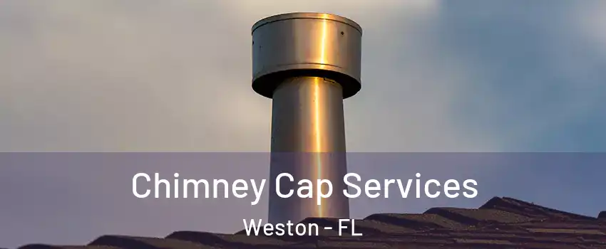  Chimney Cap Services Weston - FL