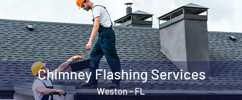 Chimney Flashing Services Weston - FL