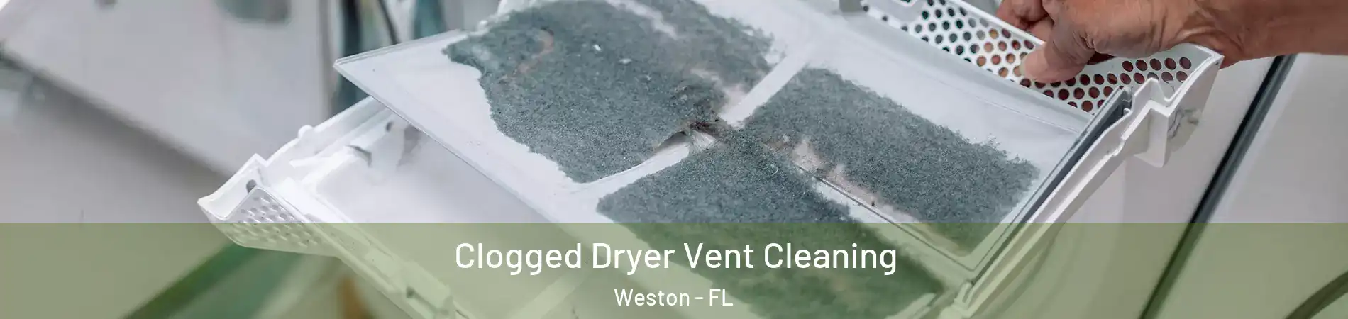  Clogged Dryer Vent Cleaning Weston - FL