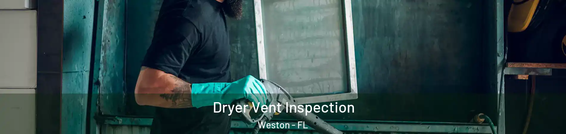  Dryer Vent Inspection Weston - FL