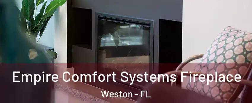  Empire Comfort Systems Fireplace Weston - FL