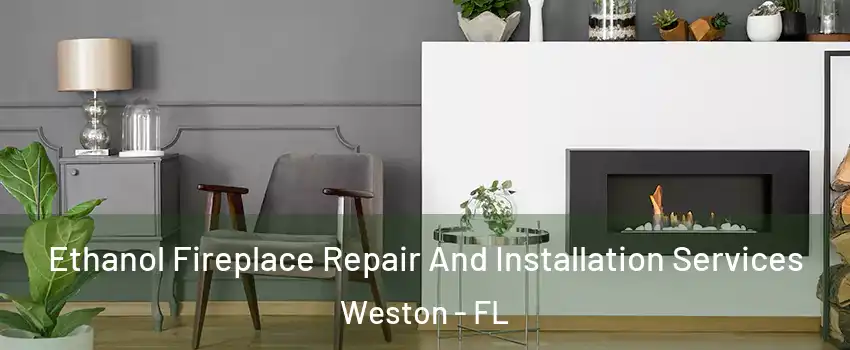  Ethanol Fireplace Repair And Installation Services Weston - FL