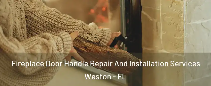  Fireplace Door Handle Repair And Installation Services Weston - FL