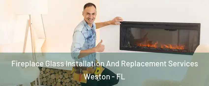  Fireplace Glass Installation And Replacement Services Weston - FL