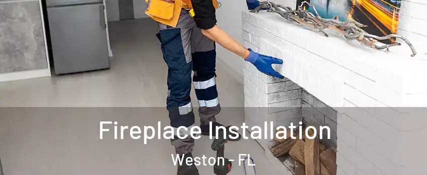  Fireplace Installation Weston - FL