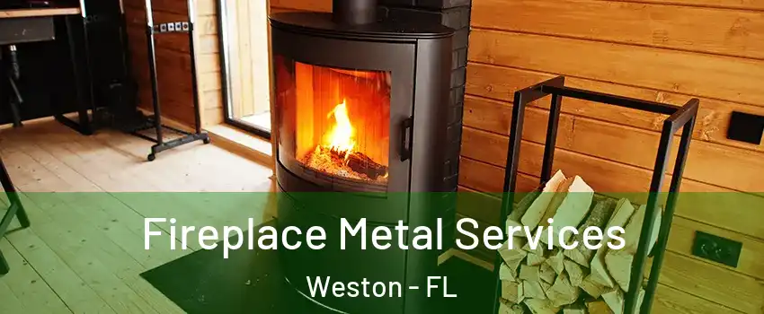  Fireplace Metal Services Weston - FL