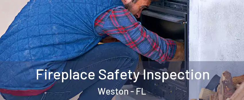  Fireplace Safety Inspection Weston - FL