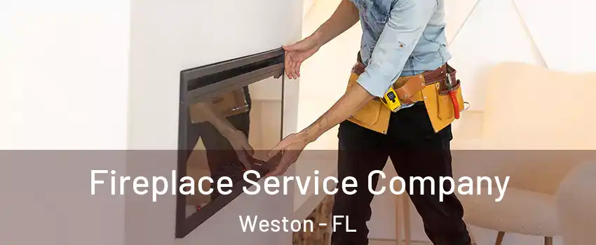  Fireplace Service Company Weston - FL