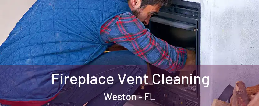  Fireplace Vent Cleaning Weston - FL