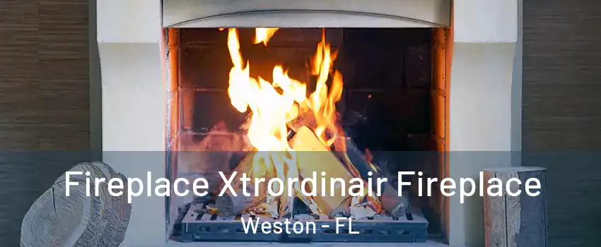  Fireplace Xtrordinair Fireplace Weston - FL