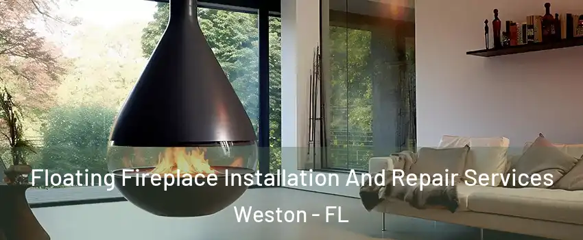 Floating Fireplace Installation And Repair Services Weston - FL