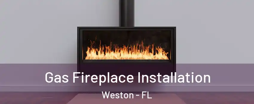  Gas Fireplace Installation Weston - FL