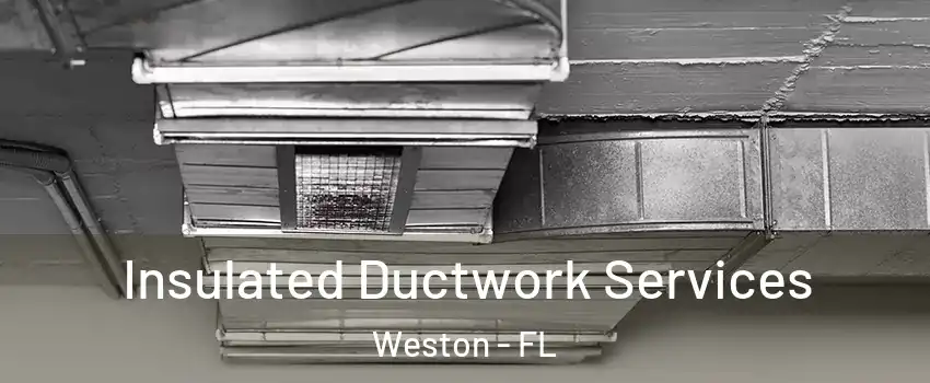  Insulated Ductwork Services Weston - FL