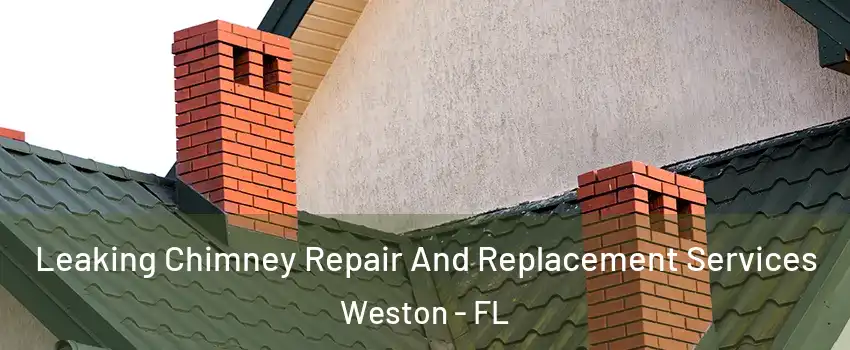  Leaking Chimney Repair And Replacement Services Weston - FL