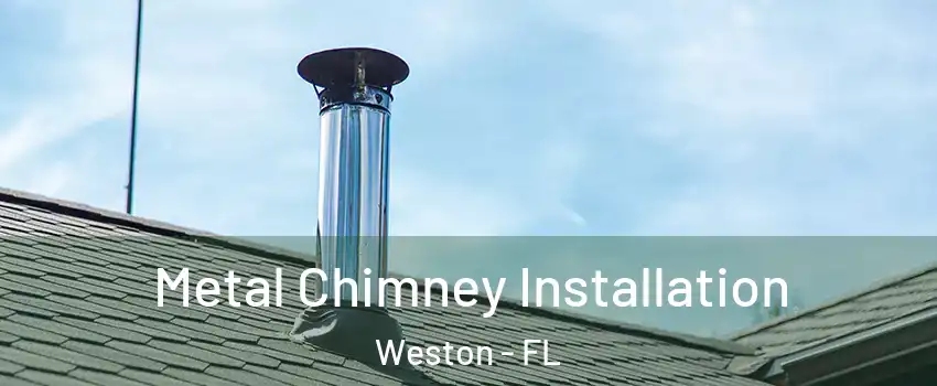  Metal Chimney Installation Weston - FL