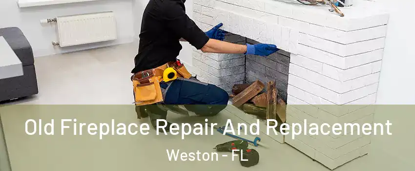  Old Fireplace Repair And Replacement Weston - FL