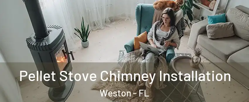  Pellet Stove Chimney Installation Weston - FL