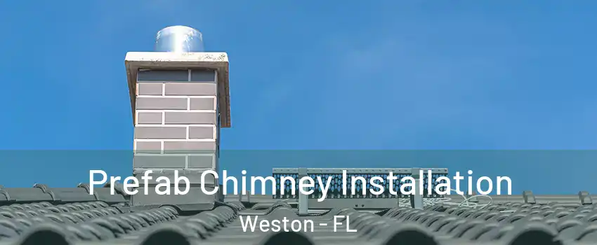  Prefab Chimney Installation Weston - FL