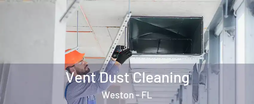  Vent Dust Cleaning Weston - FL