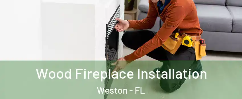  Wood Fireplace Installation Weston - FL